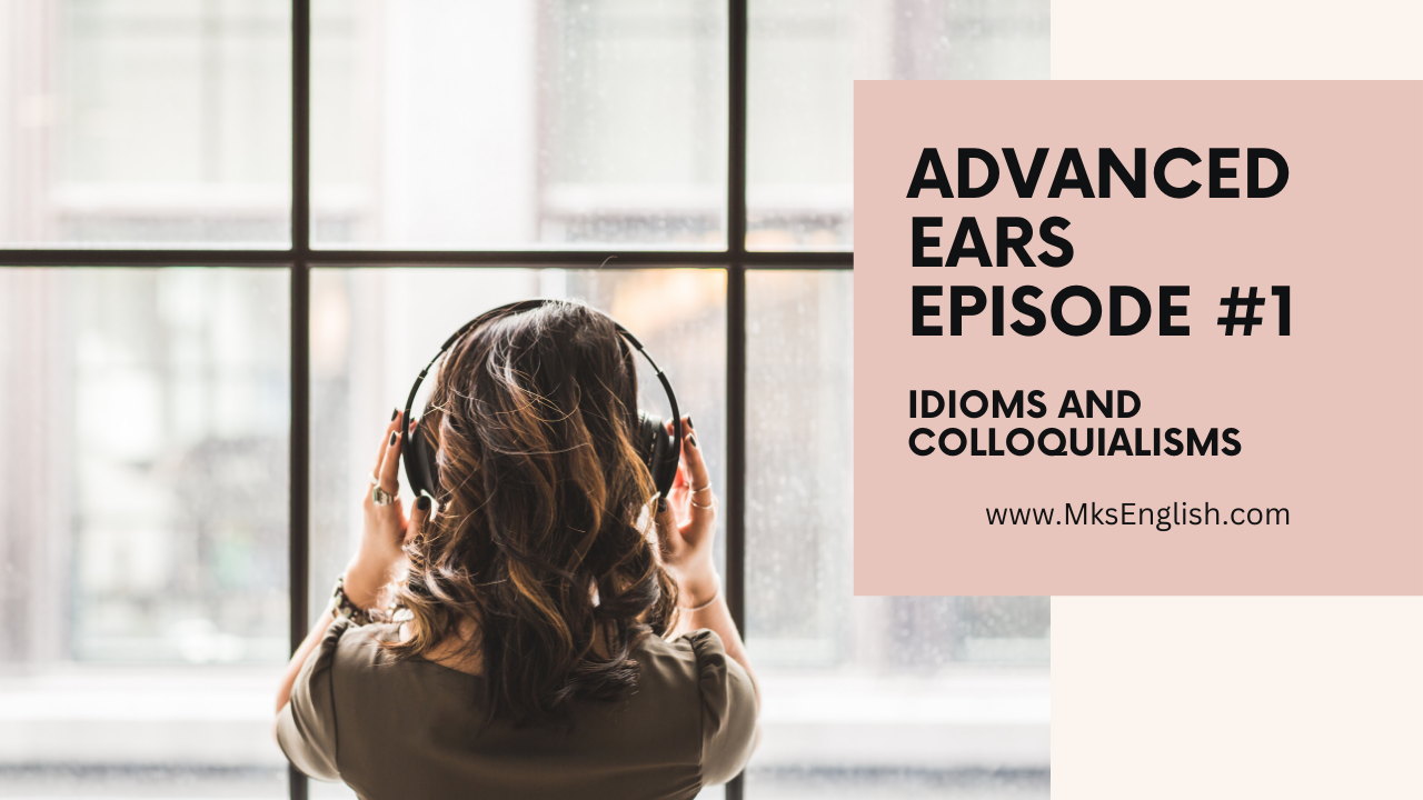 Listening Examples Ear Advanced Ears: ESL Listening – Idioms & Colloquialisms